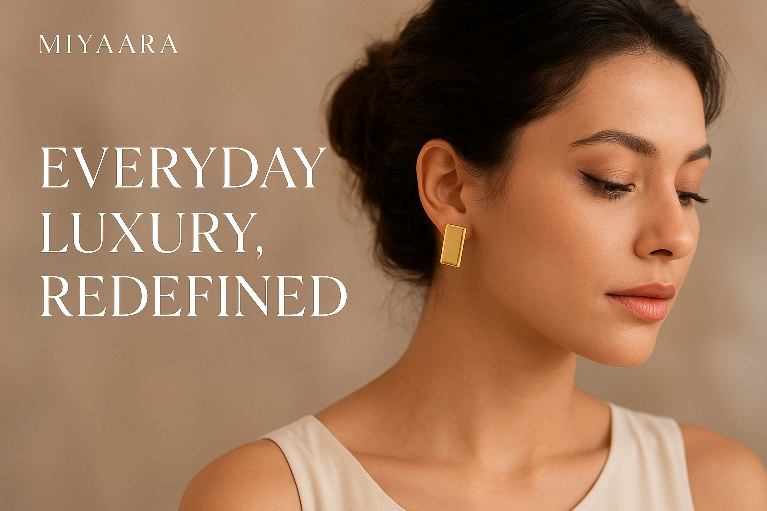 Woman wearing gold earrings with 'MIYAARA' branding and text 'Everyday Luxury, Redefined' on a beige background.